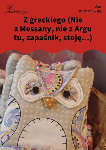 Z greckiego (Nie z Messany, nie z Argu tu, zapaśnik, stoję...)