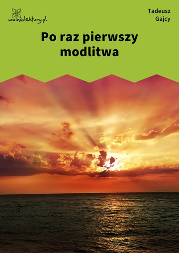 Tadeusz Gajcy, Po raz pierwszy modlitwa