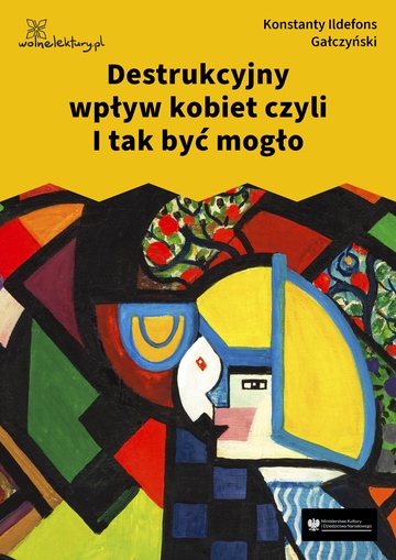 Konstanty Ildefons Gałczyński, Teatrzyk „Zielona Gęś”, Destrukcyjny wpływ kobiet czyli I tak być mogło
