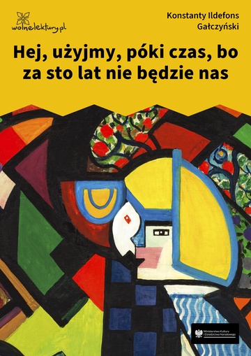 Konstanty Ildefons Gałczyński, Teatrzyk „Zielona Gęś”, Hej, użyjmy, póki czas, bo za sto lat nie będzie nas