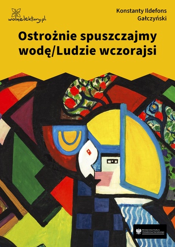 Konstanty Ildefons Gałczyński, Teatrzyk „Zielona Gęś”, Ostrożnie spuszczajmy wodę/Ludzie wczorajsi