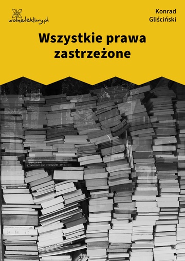 Konrad Gliściński, Wszystkie prawa zastrzeżone