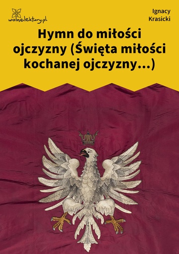 Ignacy Krasicki, Hymn do miłości ojczyzny (Święta miłości kochanej ojczyzny...)