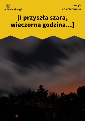 Henryk Zbierzchowski, Impresye, Sonety, [I przyszła szara, wieczorna godzina...]