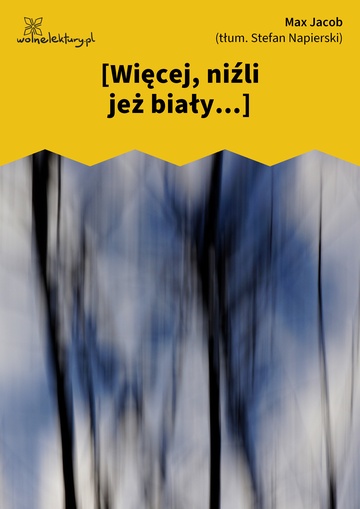 Max Jacob, [Więcej, niźli jeż biały...]