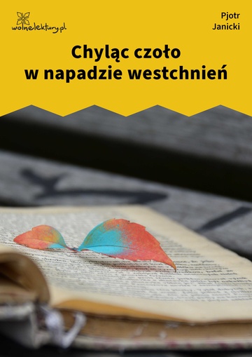 Pjotr Janicki, Nadal aksamit: liryki, Kwiaty i łzy, Chyląc czoło w napadzie westchnień