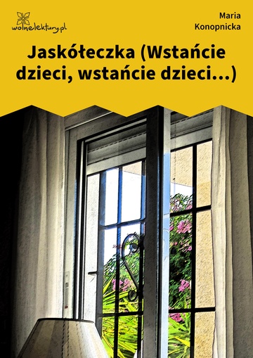 Maria Konopnicka, Poezje dla dzieci do lat 7, część I, Jaskółeczka (Wstańcie dzieci, wstańcie dzieci...)