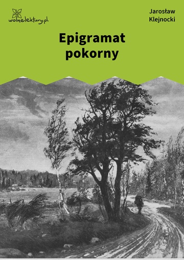 Jarosław Klejnocki, Elegia na śmierć szczegółów (tom), II. Zaprzysiężony, Epigramat pokorny