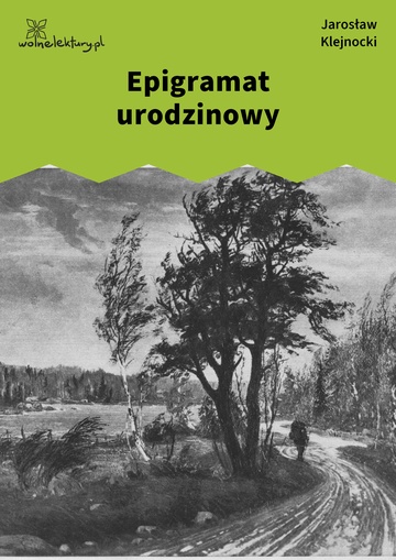 Jarosław Klejnocki, Elegia na śmierć szczegółów (tom), II. Zaprzysiężony, Epigramat urodzinowy