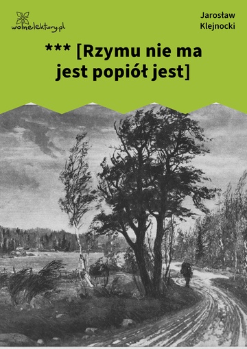 Jarosław Klejnocki, Elegia na śmierć szczegółów (tom), II. Zaprzysiężony, *** [Rzymu nie ma jest popiół jest]