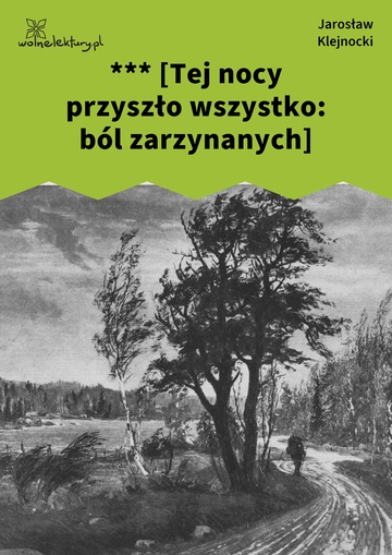 Jarosław Klejnocki, Elegia na śmierć szczegółów (tom), I. Ciemna zasłona, mętne zwierciadło, *** [Tej nocy przyszło wszystko: ból zarzynanych]
