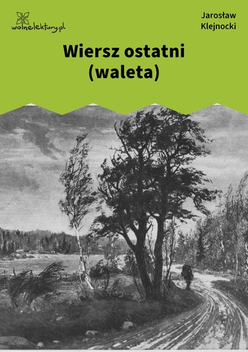 Jarosław Klejnocki, Elegia na śmierć szczegółów (tom), III. Twój ojciec, Wiersz ostatni (waleta)