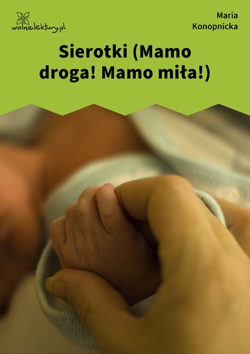 Maria Konopnicka, Poezje dla dzieci do lat 7, część I, Sierotki (Mamo droga! Mamo miła!)