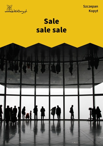 Szczepan Kopyt, Sale sale sale