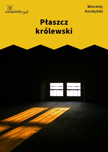 Wincenty Korotyński, Czem chata bogata, tem rada, Płaszcz królewski