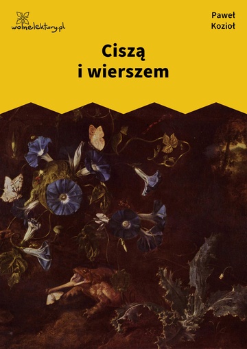 Paweł Kozioł, Czarne kwiaty dla wszystkich, Ciszą i wierszem