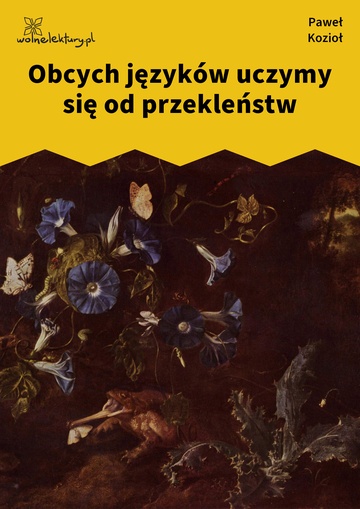 Paweł Kozioł, Czarne kwiaty dla wszystkich, Obcych języków uczymy się od przekleństw