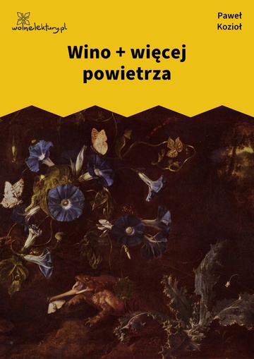 Paweł Kozioł, Czarne kwiaty dla wszystkich, Wino + więcej powietrza