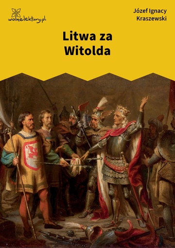 Józef Ignacy Kraszewski, Litwa za Witolda