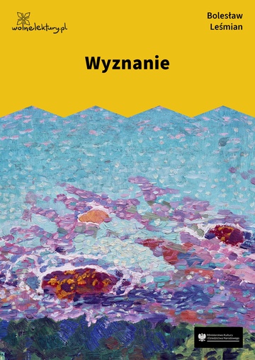 Bolesław Leśmian, Łąka (tom), Trzy róże (cykl), Wyznanie