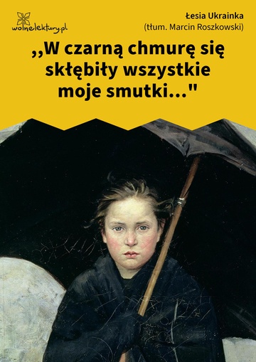 ,,W czarną chmurę się skłębiły wszystkie moje smutki..."