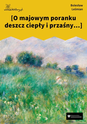 Bolesław Leśmian, Łąka (tom), W zwiewnych nurtach kostrzewy (cykl), [O majowym poranku deszcz ciepły i przaśny...]