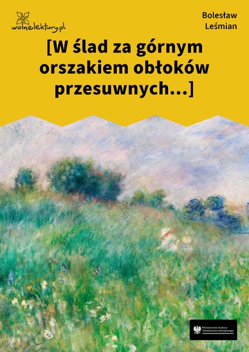 Bolesław Leśmian, Łąka (tom), W zwiewnych nurtach kostrzewy (cykl), [W ślad za górnym orszakiem obłoków przesuwnych...]