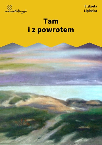 Elżbieta Lipińska, Kamienie, Tam i z powrotem