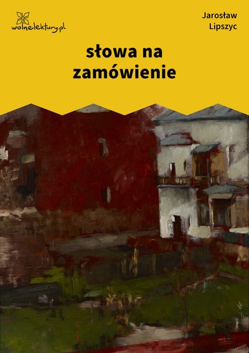 Jarosław Lipszyc, Poczytalnia, krótkie, słowa na zamówienie