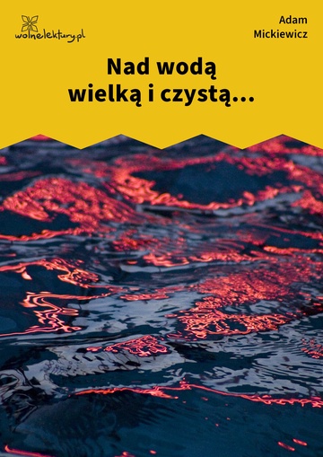 Nad wodą wielką i czystą...