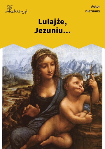 Autor nieznany , Lulajże, Jezuniu...