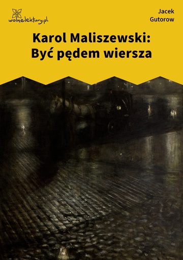 Jacek Gutorow, Zdania na wypadek, Karol Maliszewski: Być pędem wiersza