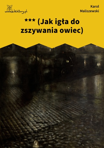 Karol Maliszewski, Zdania na wypadek, II. Liryka lokalna , *** (Jak igła do zszywania owiec)