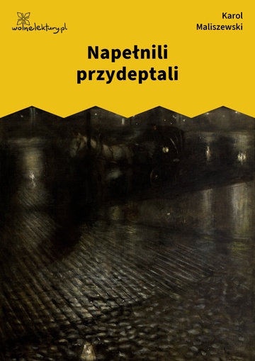 Karol Maliszewski, Zdania na wypadek, II. Liryka lokalna , Napełnili przydeptali