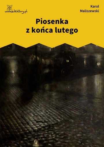 Karol Maliszewski, Zdania na wypadek, II. Liryka lokalna , Piosenka z końca lutego