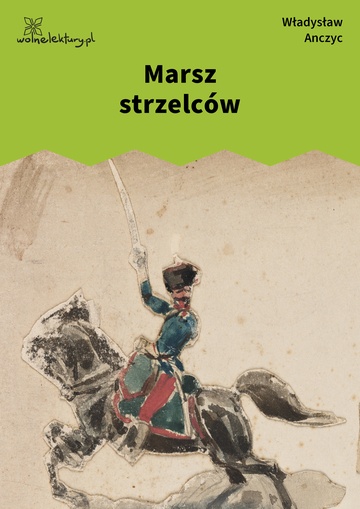 Władysław Ludwik Anczyc, Marsz strzelców