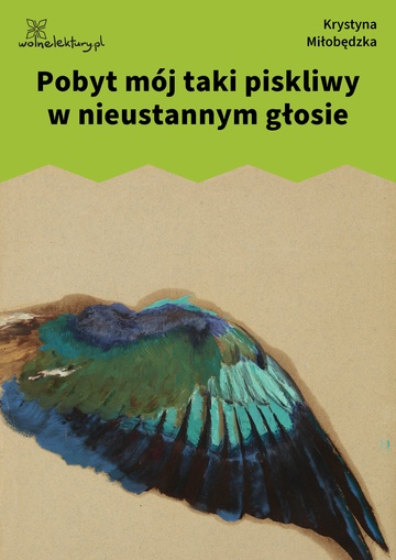 Krystyna Miłobędzka, Pokrewne, Pobyt mój taki piskliwy w nieustannym głosie