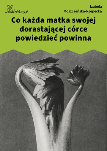 Izabela Moszczeńska-Rzepecka, Co każda matka swojej dorastającej córce powiedzieć powinna