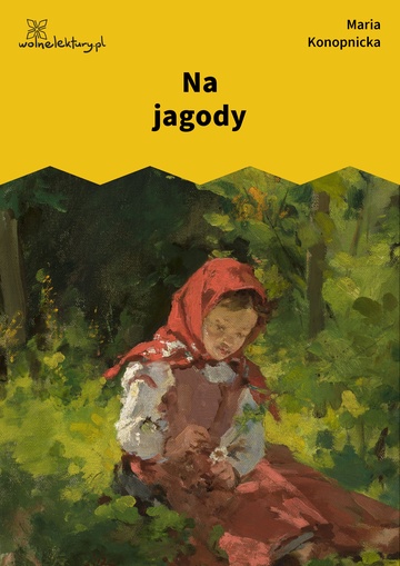 Maria Konopnicka, Na jagody