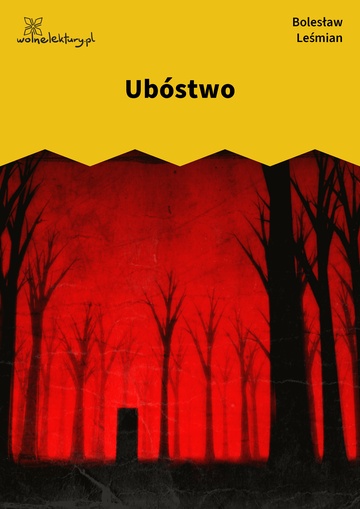 Bolesław Leśmian, Napój cienisty, W nicość śniąca się droga (cykl), Ubóstwo