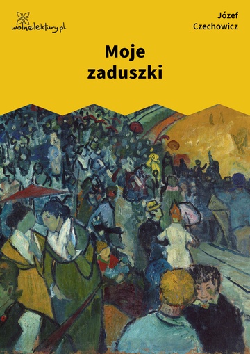 Józef Czechowicz, nuta człowiecza (tomik), Moje zaduszki