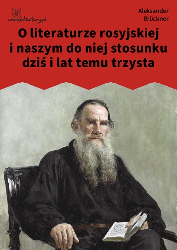 Aleksander Brückner, O literaturze rosyjskiej i naszym do niej stosunku dziś i lat temu trzysta