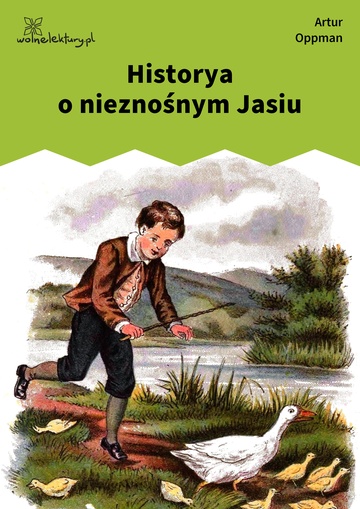 Artur Oppman, O Jasiu Dręczycielu, o Józiu Gapicielu, o Cesi Cmokosi i o spalonej Zosi, Historya o nieznośnym Jasiu