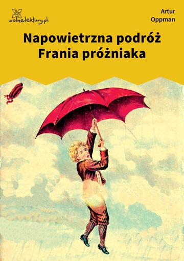 Artur Oppman, O Jasiu Dręczycielu, o Józiu Gapicielu, o Cesi Cmokosi i o spalonej Zosi, Napowietrzna podróż Frania próżniaka