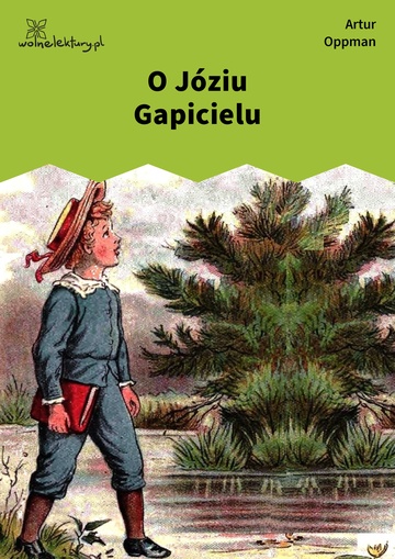 Artur Oppman, O Jasiu Dręczycielu, o Józiu Gapicielu, o Cesi Cmokosi i o spalonej Zosi, O Józiu Gapicielu