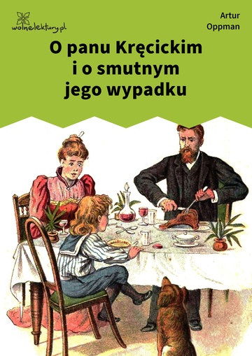 Artur Oppman, O Jasiu Dręczycielu, o Józiu Gapicielu, o Cesi Cmokosi i o spalonej Zosi, O panu Kręcickim i o smutnym jego wypadku