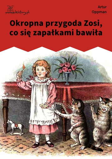 Artur Oppman, O Jasiu Dręczycielu, o Józiu Gapicielu, o Cesi Cmokosi i o spalonej Zosi, Okropna przygoda Zosi, co się zapałkami bawiła