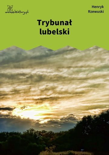 Henryk Rzewuski, Pamiątki Soplicy, Trybunał lubelski