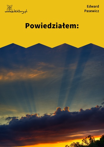 Edward Pasewicz, Dolna Wilda, Powiedziałem: