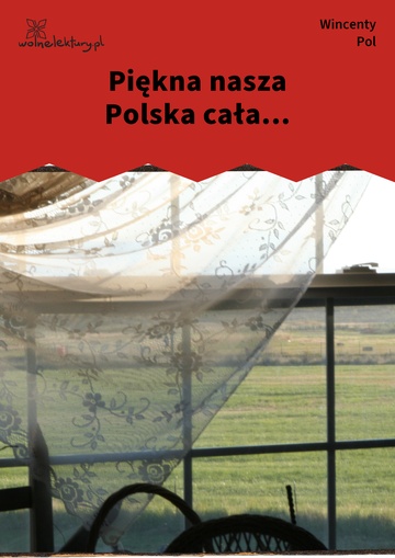 Wincenty Pol, Piękna nasza Polska cała...